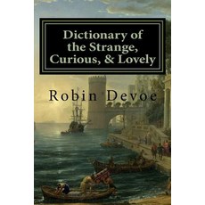 (영문도서) Dictionary of the Strange Curious & Lovely Paperback, Createspace Independent Pub..., English, 9781545109274