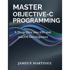 (英文圖書)Master Objective-C Programming: A Deep Dive into iOS and macOS Development 平裝版, Independently Published, 英文