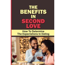 (영문도서) The Benefits In Second Love: How To Determine The Expectations In Dating: Boundaries In Dating Paperback, Independently Published, English, 9798542762845