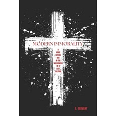 (英文圖書)Modern Immorality: A Voice Crying out in the Wilderness of a Lost Culture 平裝版, Independently Published, 英文, 平裝本