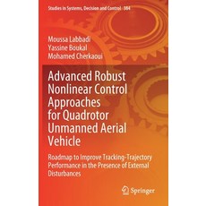 (영문도서) Advanced Robust Nonlinear Control Approaches for Quadrotor Unmanned Aerial Vehicle: Roadmap t... Hardcover, Springer, English, 9783030810139