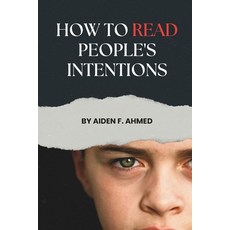 (영문도서)How to Read People's Intentions: Decode Hidden Motives Spot Red Flags Understa... Paperback, Independently Published, English, 9798185275023