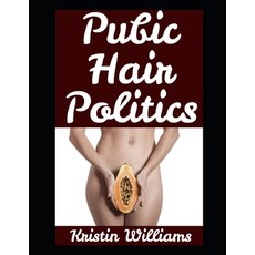 (영문도서)Pubic Hair Politics: One Woman's Naked Truth About Life Laughs and Letting It... Paperback, Independently Published, English, 9798299239928