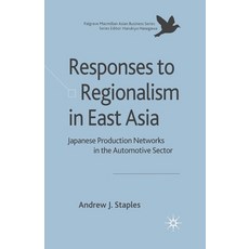 (영문도서) Responses to Regionalism in East Asia: Japanese Production Networks in the Automotive Sector Paperback, Palgrave MacMillan, English, 9781349354405