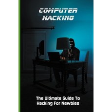 Computer Hacking: The Ultimate Guide To Hacking For Newbies: Learn Hacking For Beginners Paperback, Independently Published, English, 9798716491298