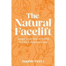 (영문도서) The Natural Facelift: Sculpt Your Face at Home in Just 5 Minutes a Day Hardcover, HarperCollins, English, 9780008654207