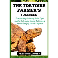 (영문도서) The Tortoise Farmer's Handbook: From Hatchlings To Healthy Adults: Expert Insights On Breedin... Paperback, Independently Published, English, 9798866726608
