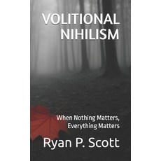 (영문도서)Volitional Nihilism: When Nothing Matters Everything Matters Paperback, Independently Published, English, 9798277685587