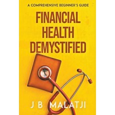 (영문도서) Financial Health Demystified: A Comprehensive Beginner's Guide Paperback, Jacob B Malatji (Pty) Ltd, English, 9780639702254