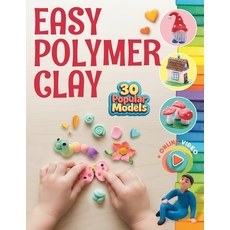 (영문도서)Easy Polymer Clay for Kids: 30 Models + Online Video. First Book Step by... Paperback, Open White Book, English, 9781962612173