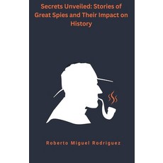 (영문도서) Secrets Unveiled: Stories of Great Spies and Their Impact on History Paperback, Roberto Miguel Rodriguez, English, 9798223920373