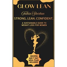 (영문도서)Glow lean: Strong. Lean. Confident. A sustainable guide to weight loss for women. Paperback, Independently Published, English, 9798242266223