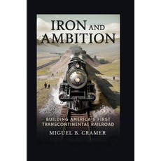 (英文圖書)Iron and Ambition: Building America's First Transcontinental Railroad 平裝版, Independently Published, 英文
