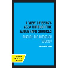 (영문도서) A View of Berg's Lulu: Through the Autograph Sources Paperback, University of California Press