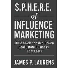 (영문도서)S.P.H.E.R.E. of Influence Marketing: Build a Relationship-Driven Real Estate Bus... Paperback, Independently Published, English, 9798280573604