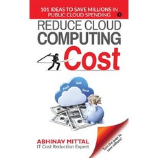 (영문도서)Reduce Cloud Computing Cost: 101 Ideas to Save Millions in Public Cloud Spending Paperback, Notion Press, English, 9781645468158