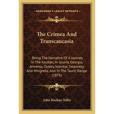 (영문도서)The Crimea And Transcaucasia: Being The Narrative Of A Journey In The Kouban In... Paperback, English, 9781165797578, Kessinger Publishing