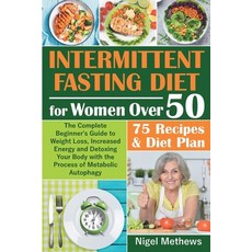 Intermittent Diet for Women Over 50: The Complete Beginner's Guide to Weight Loss Increased Energy ... Paperback, Independently Published, English, 9798553312190