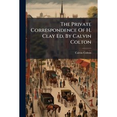 (영문도서)The Private Correspondence Of H. Clay Ed. By Calvin Colton Paperback, Nabu Press, English, 9781176030145