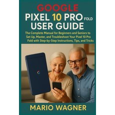 (영문도서)Google Pixel 10 Pro Fold User Guide: The Complete Manual for Beginners and Senio... Paperback, Independently Published, English, 9798298866354
