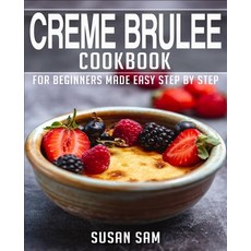 (영문도서) Creme Brulee Cookbook: Book 1 for Beginners Made Easy Step by Step Paperback, Independently Published, English, 9798848746457