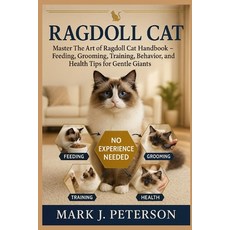 (영문도서)Ragdoll Cat: Master The Art of Ragdoll Cat Handbook - Feeding Grooming Trainin... Paperback, Independently Published, English, 9798267046008