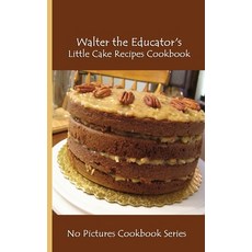 (영문도서) Walter the Educator's Little Cake Recipes Cookbook: No Pictures Cookbook Series Paperback, Silent King Books, English, 9781088260494