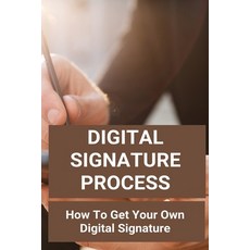 Digital Signature Process: How To Get Your Own Digital Signature: Free Digital Signature Paperback, Independently Published, English, 9798748440837