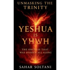 (영문도서)Unmasking the Trinity Yeshua is YHWH: Yeshua is YHWH: The Oneness That Was Hidde... Hardcover, Quiet Seer Press, English, 9781069554710