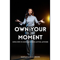 (영문도서)Own Your Moment: Simple Steps to Confident Speaking Anytime Anywhere Paperback, Independently Published, English, 9798270430733