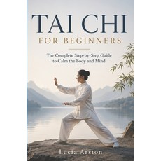 (영문도서)Tai CHI for Beginners: The complete guide to calming body and mind step by step Paperback, Independently Published, English, 9798199710435