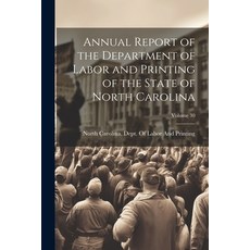 (영문도서) Annual Report of the Department of Labor and Printing of the State of North Carolina; Volume 30 Paperback, Legare Street Press, English, 9781022858442