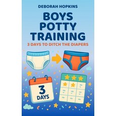 (영문도서)Boys Potty Training: 3 Days To Ditch The Diapers Paperback, Independently Published, English, 9798287661090