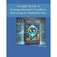 (영문도서) Google Stock: A Comprehensive Guide to Investing in Alphabet Inc. Paperback, Independently Published, English, 9798309826124