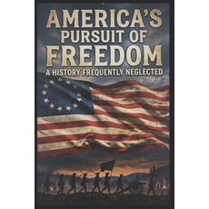 (영문도서)America's Pursuit of Freedom: A History Frequently Neglected Paperback, Independently Published, English, 9798182204736