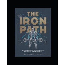 (영문도서)The Iron Path: A lifelong protocol for strength physiology and resilience. Paperback, Independently Published, English, 9798243481830