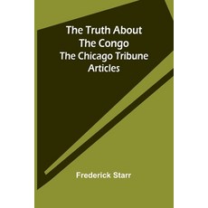 (영문도서) The Truth About the Congo: The Chicago Tribune Articles Paperback, Alpha Edition, English, 9789362510150