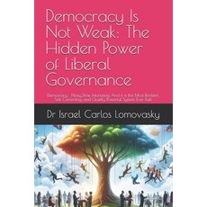 (영문도서)Democracy Is Not Weak: The Hidden Power of Liberal Governance: Democracy: Noisy ... Paperback, Independently Published, English, 9798241247360