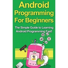 (영문도서) Android Programming For Beginners: The Simple Guide to Learning Android Programming Fast! Hardcover, Ingram Publishing, English, 9781761033032