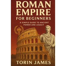 (영문도서)Roman Empire for Beginners: A Simple Guide to Ancient Power and Legacy Paperback, Independently Published, English, 9798262212354
