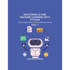 (영문도서)Mastering AI and Machine Learning with Python: From Fundamentals to Advanced Dee... Paperback, Independently Published, English, 9798283636887