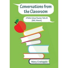 (영문도서) Conversations from the Classroom: A Public School Teacher Tells All (Well Almost) Paperback, Three Tomatoes Publishing, English, 9798985629897