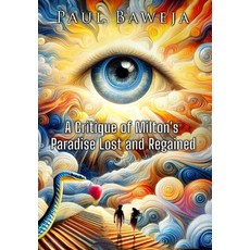 (영문도서) A Critique of Milton's Paradise Lost and Regained Hardcover, Paul Baweja, English, 9780648981862
