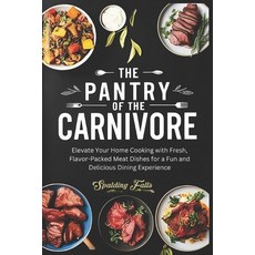 (영문도서) The Pantry of the Carnivore: Elevate Your Home Cooking with Fresh Flavor-Packe... Paperback, Independently Published, English, 9798343627541