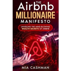 (영문도서) The Airbnb Millionaire Manifesto: Unveiling the Mind-Blowing Wealth Secrets of Airbnb Paperback, Independently Published, English, 9798861649384
