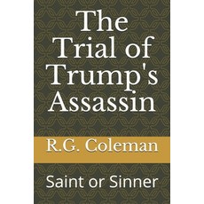 The Trial of Trump's Assassin: Saint or Sinner? Paperback, Independently Published, English, 9798689643878