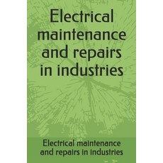 Electrical maintenance and repairs in industries Paperback, Independently Published