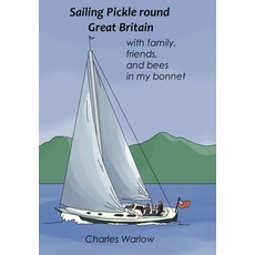 (영문도서) Sailing Pickle round Great Britain: with family friends and bees in my bonnet Hardcover, Charles Wwarlo, English, 9781739687427