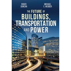 The Future of Buildings Transportation and Power Paperback, Roger Duncan Consulting