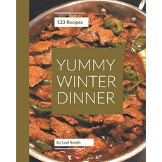 123 Yummy Winter Dinner Recipes: An Inspiring Yummy Winter Dinner Cookbook for You Paperback, Independently Published